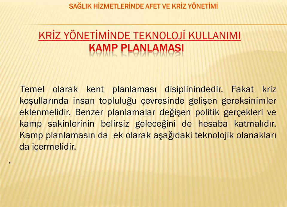 Fakat kriz koşullarında insan topluluğu çevresinde gelişen gereksinimler eklenmelidir.