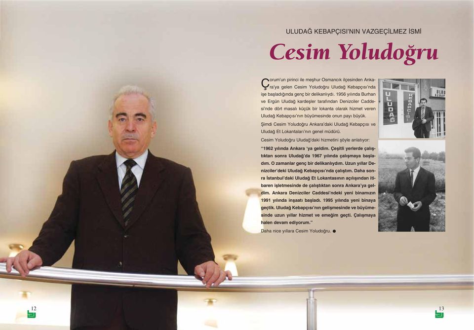 fiimdi Cesim Yoludo ru Ankara daki Uluda Kebapç s ve Uluda Et Lokantalar n n genel müdürü. Cesim Yoludo ru Uluda daki hizmetini flöyle anlat yor: 1962 y l nda Ankara ya geldim.