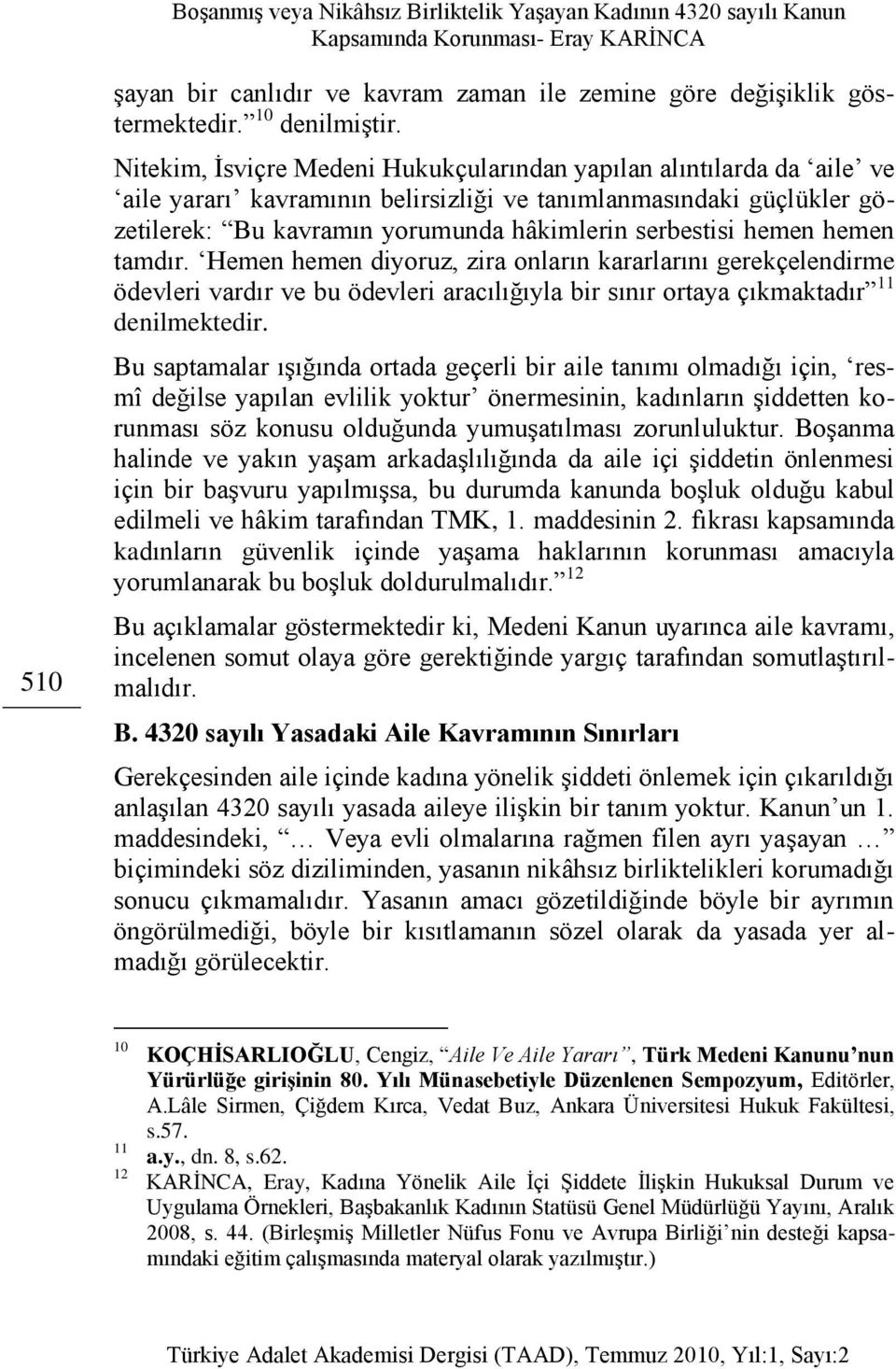 hemen hemen tamdır. Hemen hemen diyoruz, zira onların kararlarını gerekçelendirme ödevleri vardır ve bu ödevleri aracılığıyla bir sınır ortaya çıkmaktadır 11 denilmektedir.