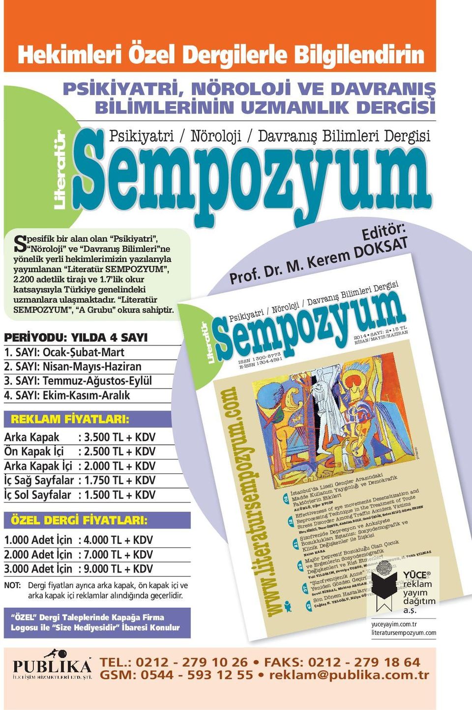 7 lik okur katsayısıyla Türkiye genelindeki uzmanlara ulaşmaktadır. Literatür SEMPOZYUM, A Grubu okura sahiptir. PERİYODU: YILDA 4 SAYI 1. SAYI: Ocak-Şubat-Mart 2. SAYI: Nisan-Mayıs-Haziran 3.