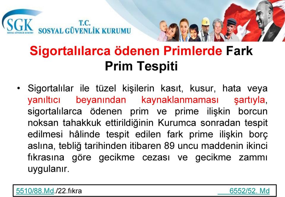 ettirildiğinin Kurumca sonradan tespit edilmesi hâlinde tespit edilen fark prime ilişkin borç aslına, tebliğ