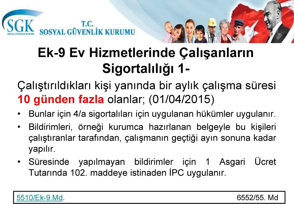 Bildirimleri, örneği kurumca hazırlanan belgeyle bu kişileri çalıştıranlar tarafından, çalışmanın geçtiği ayın sonuna