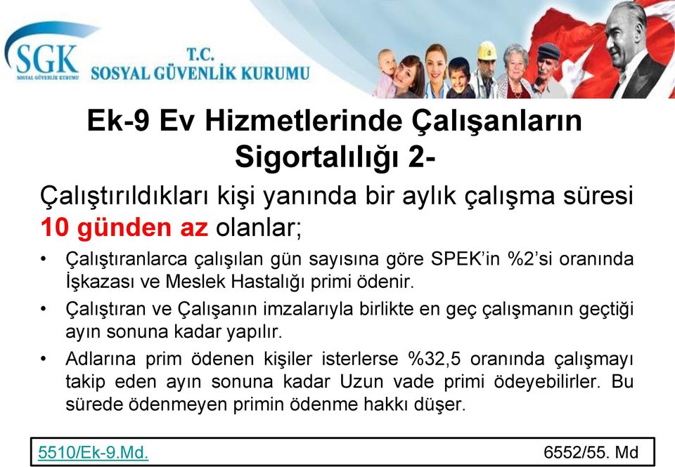 Çalıştıran ve Çalışanın imzalarıyla birlikte en geç çalışmanın geçtiği ayın sonuna kadar yapılır.