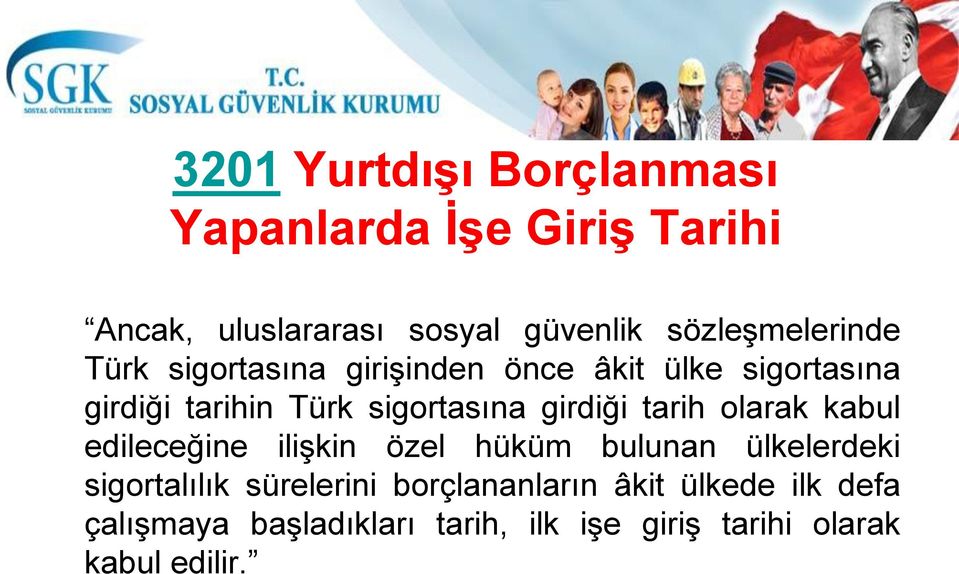 sigortasına girdiği tarih olarak kabul edileceğine ilişkin özel hüküm bulunan ülkelerdeki