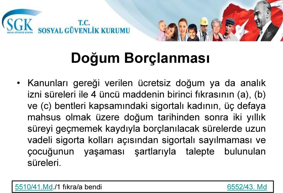 sonra iki yıllık süreyi geçmemek kaydıyla borçlanılacak sürelerde uzun vadeli sigorta kolları açısından sigortalı