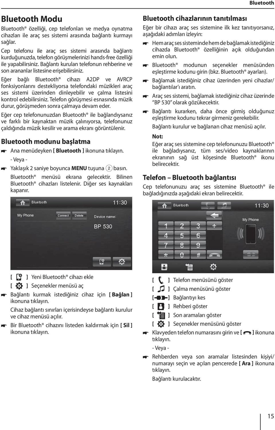 Bağlantı kurulan telefonun rehberine ve son arananlar listesine erişebilirsiniz.