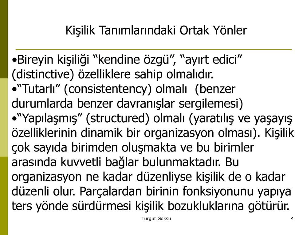 özelliklerinin dinamik bir organizasyon olması). Kişilik çok sayıda birimden oluşmakta ve bu birimler arasında kuvvetli bağlar bulunmaktadır.