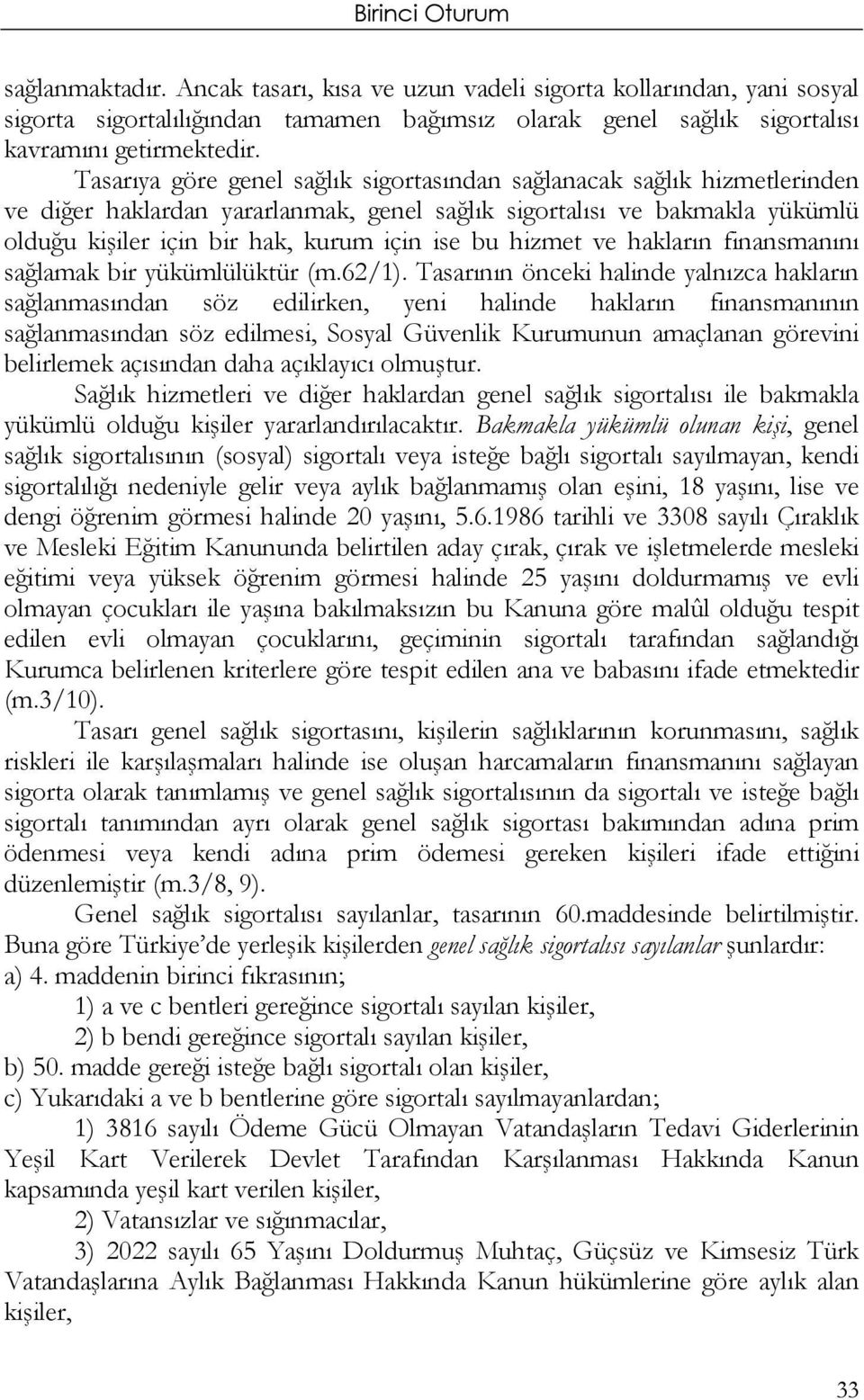 hizmet ve hakların finansmanını sağlamak bir yükümlülüktür (m.62/1).