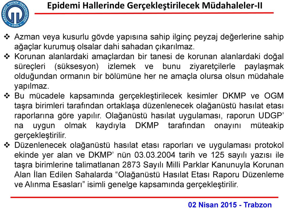 müdahale yapılmaz. Bu mücadele kapsamında gerçekleştirilecek kesimler DKMP ve OGM taşra birimleri tarafından ortaklaşa düzenlenecek olağanüstü hasılat etası raporlarına göre yapılır.