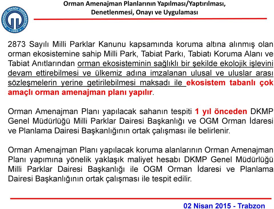 sözleşmelerin yerine getirilebilmesi maksadı ile ekosistem tabanlı çok amaçlı orman amenajman planı yapılır.