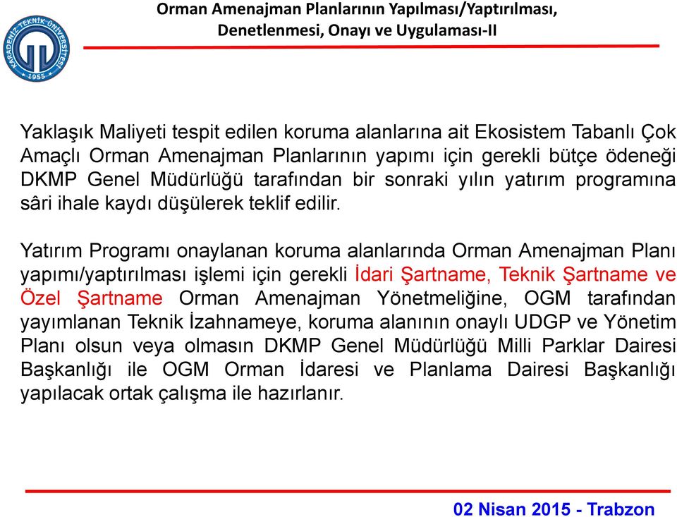 Yatırım Programı onaylanan koruma alanlarında Orman Amenajman Planı yapımı/yaptırılması işlemi için gerekli İdari Şartname, Teknik Şartname ve Özel Şartname Orman Amenajman Yönetmeliğine, OGM