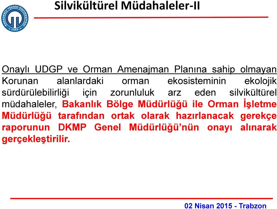 silvikültürel müdahaleler, Bakanlık Bölge Müdürlüğü ile Orman İşletme Müdürlüğü tarafından