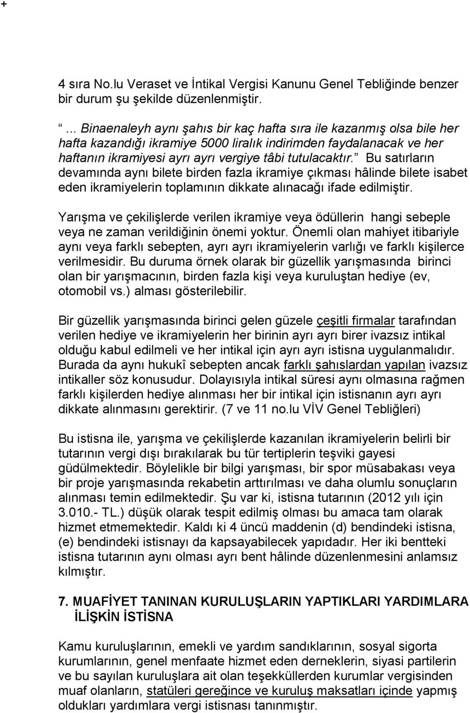 Bu satırların devamında aynı bilete birden fazla ikramiye çıkması hâlinde bilete isabet eden ikramiyelerin toplamının dikkate alınacağı ifade edilmiştir.