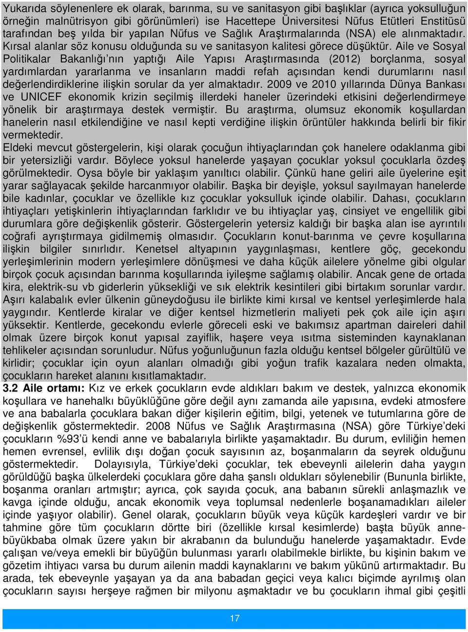 Aile ve Sosyal Politikalar Bakanlığı nın yaptığı Aile Yapısı Araştırmasında (2012) borçlanma, sosyal yardımlardan yararlanma ve insanların maddi refah açısından kendi durumlarını nasıl