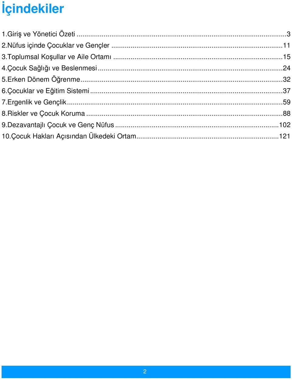 Erken Dönem Öğrenme... 32 6.Çocuklar ve Eğitim Sistemi... 37 7.Ergenlik ve Gençlik... 59 8.