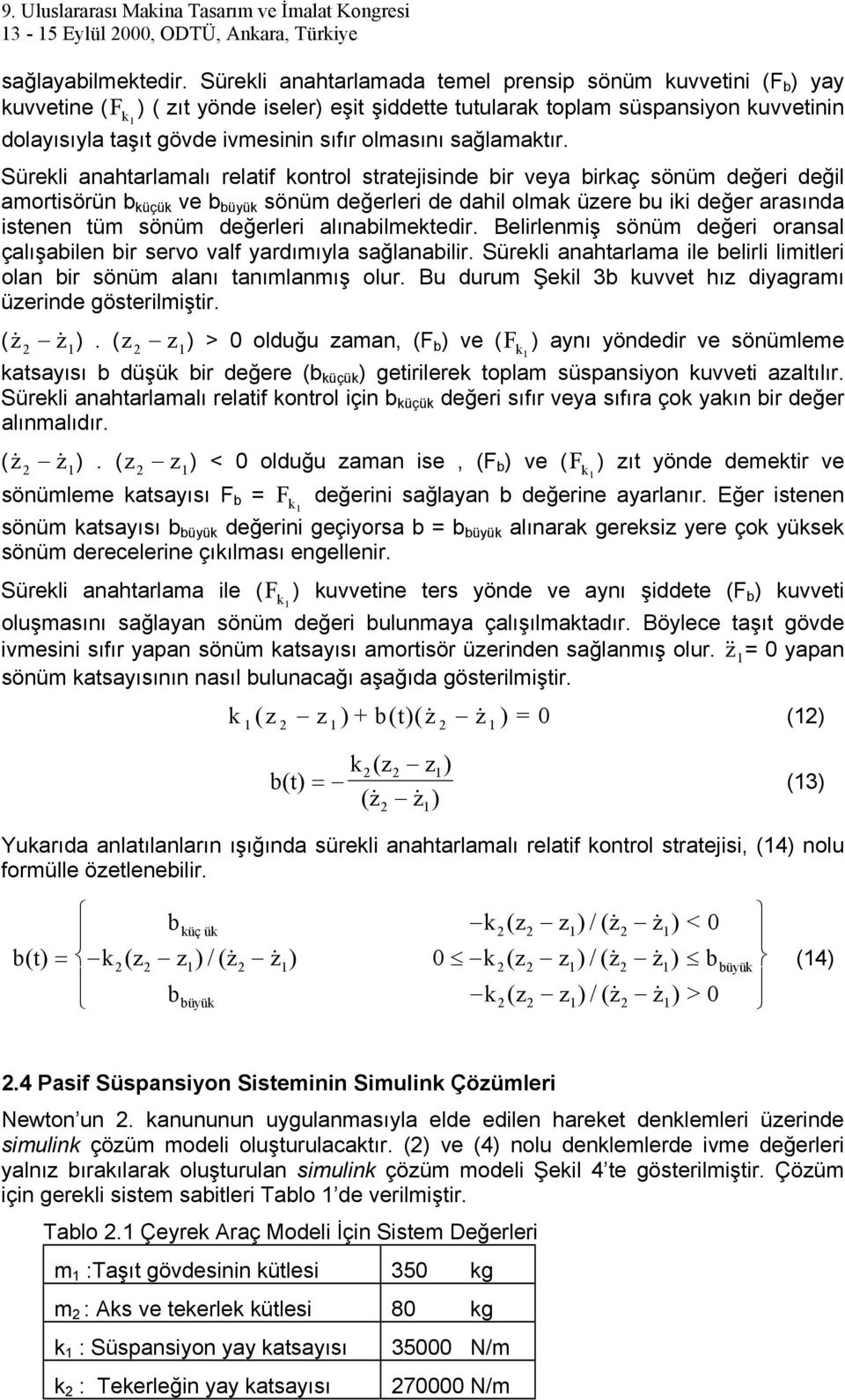 Sürekli anahtarlaalı relatif kontrol tratejiinde bir veya birkaç önü değeri değil aortiörün b küçük ve b büyük önü değerleri de dahil olak üzere bu iki değer araında itenen tü önü değerleri