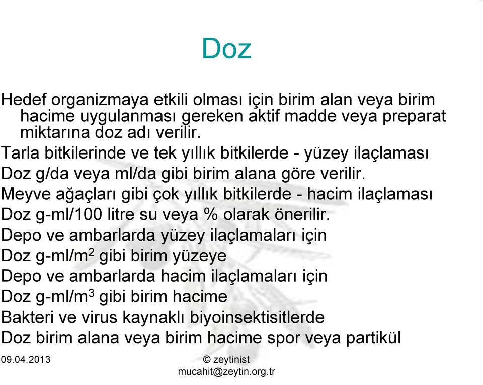 Meyve ağaçları gibi çok yıllık bitkilerde - hacim ilaçlaması Doz g-ml/100 litre su veya % olarak önerilir.