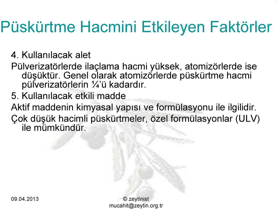 Genel olarak atomizörlerde püskürtme hacmi pülverizatörlerin ¼ ü kadardır. 5.