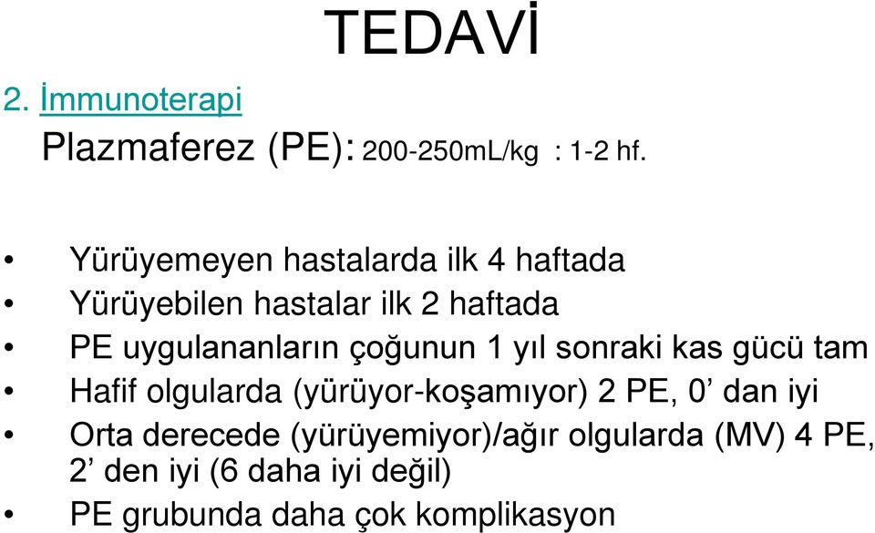 çoğunun 1 yıl sonraki kas gücü tam Hafif olgularda (yürüyor-koşamıyor) 2 PE, 0 dan iyi