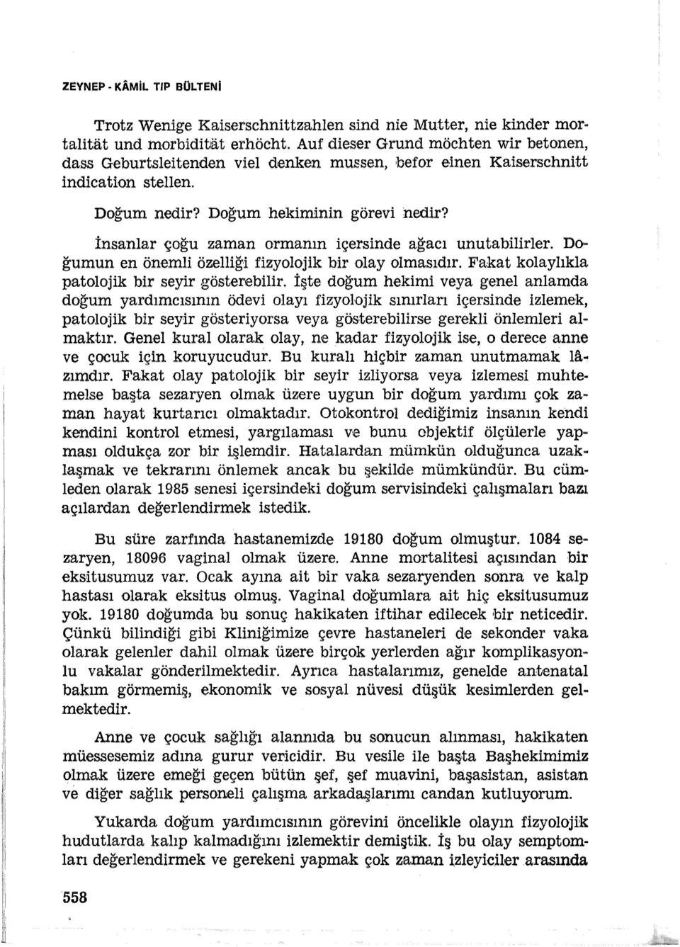 İnsanlar çoğu zaman ormanın içersinde ağacı unutabilirler. Do ğumun en önemli özelliğ i fizyolojik bir olay olmasıdır. Fakat kolaylıkla patolojik bir seyir gösterebilir.