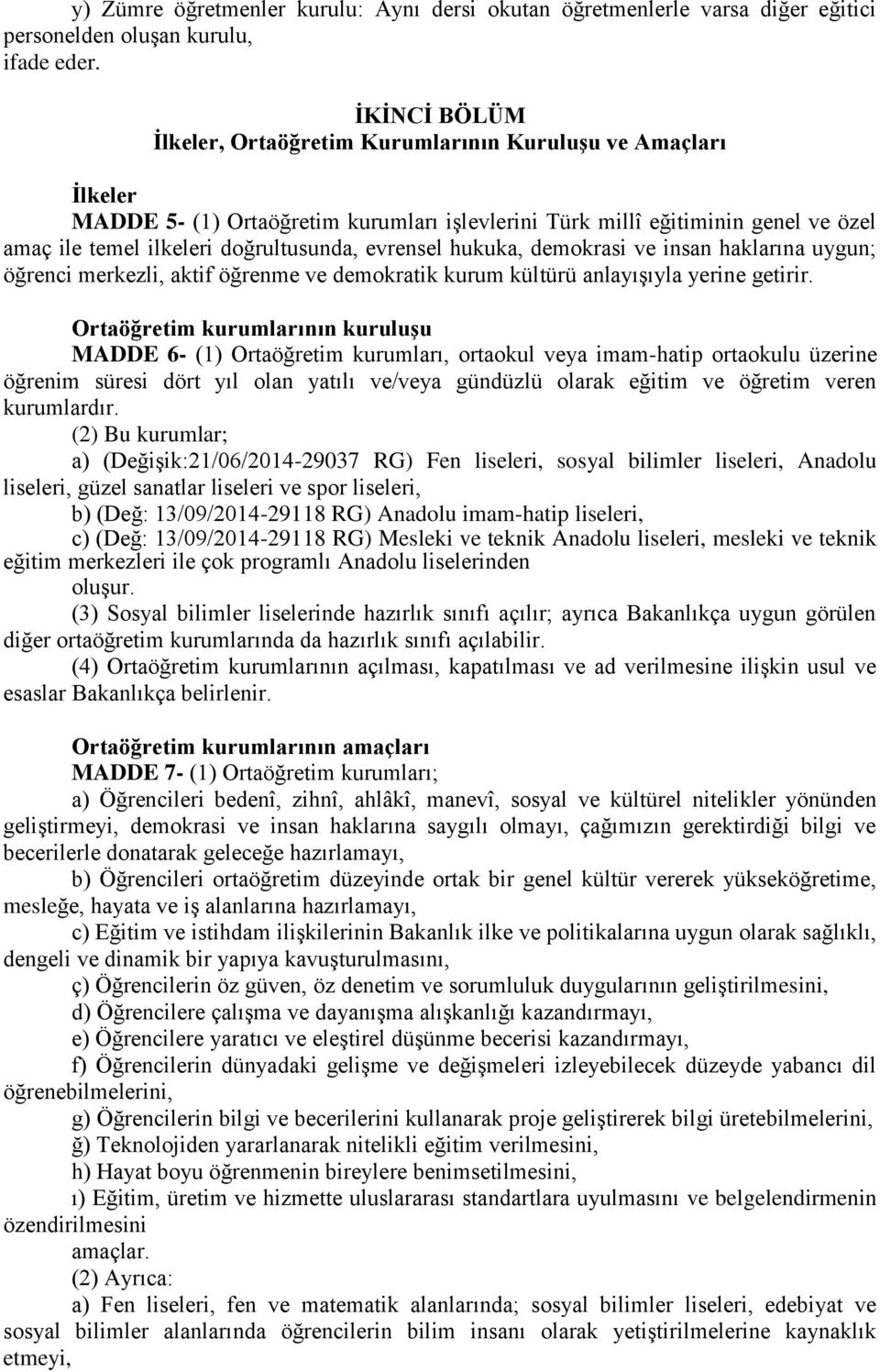 evrensel hukuka, demokrasi ve insan haklarına uygun; öğrenci merkezli, aktif öğrenme ve demokratik kurum kültürü anlayışıyla yerine getirir.