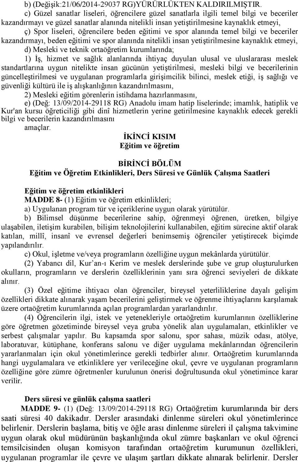 öğrencilere beden eğitimi ve spor alanında temel bilgi ve beceriler kazandırmayı, beden eğitimi ve spor alanında nitelikli insan yetiştirilmesine kaynaklık etmeyi, d) Mesleki ve teknik ortaöğretim