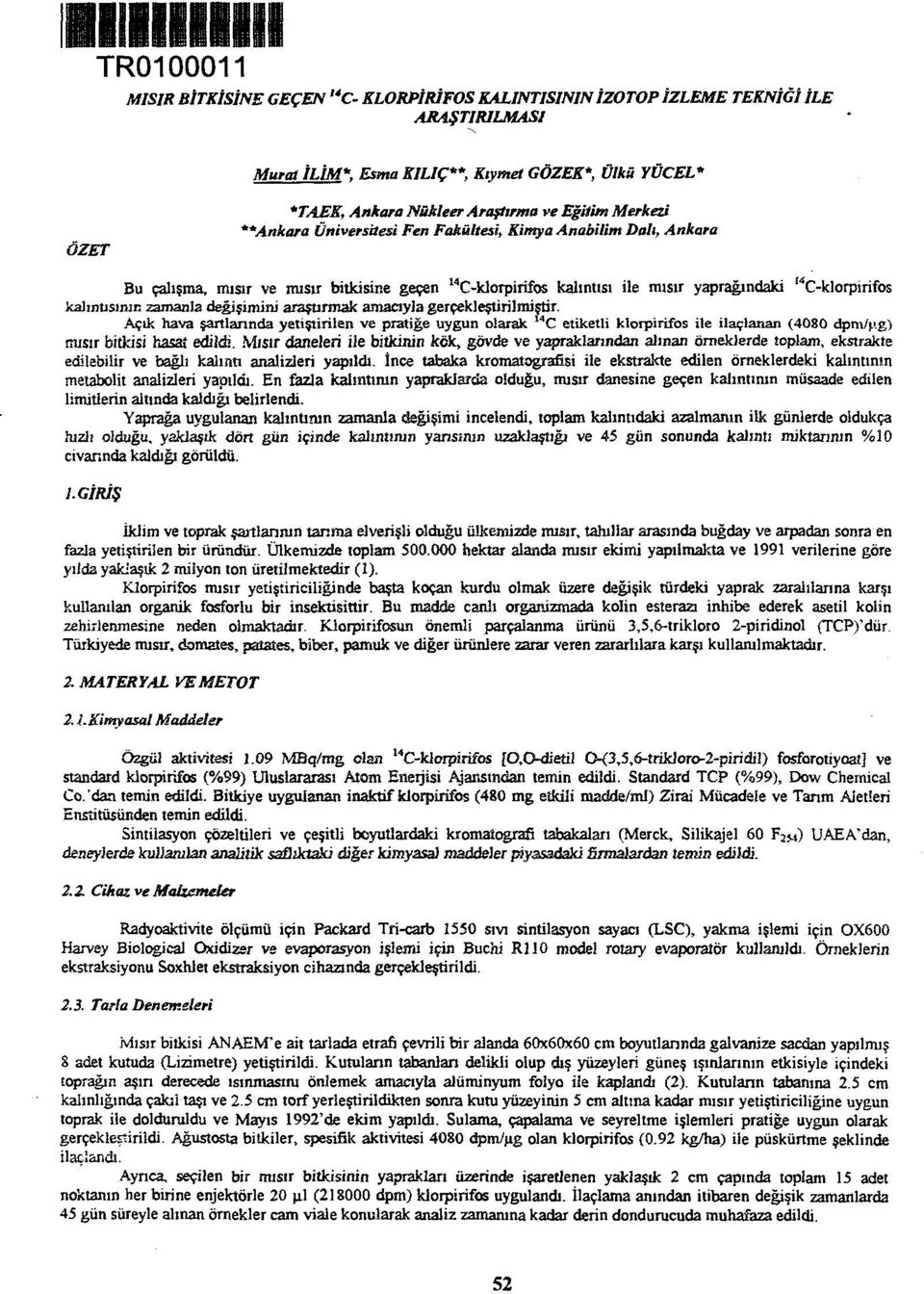 geçen "C-klorpirifos kalıntısı ile mısır yaprağındaki 14 C-klorpirifbs kalıntısının zamanla değişimini araştırmak amacıyla gerçekleştirilmiştir.