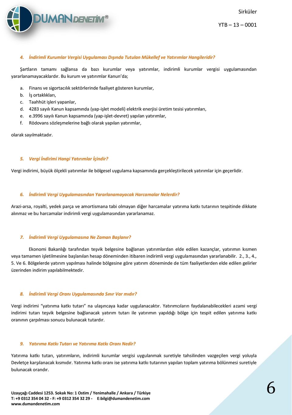 Finans ve sigortacılık sektörlerinde faaliyet gösteren kurumlar, b. İş ortaklıkları, c. Taahhüt işleri yapanlar, d.