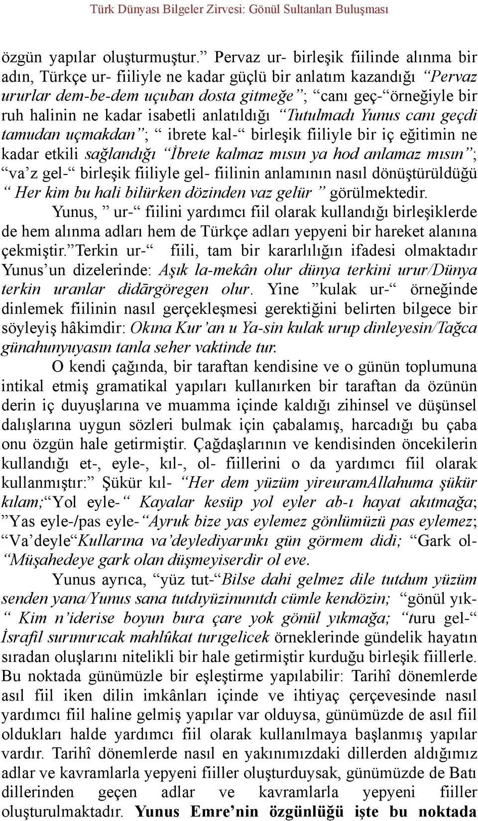 isabetli anlatıldığı Tutulmadı Yunus canı geçdi tamudan uçmakdan ; ibrete kal- birleşik fiiliyle bir iç eğitimin ne kadar etkili sağlandığı İbrete kalmaz mısın ya hod anlamaz mısın ; va z gel-