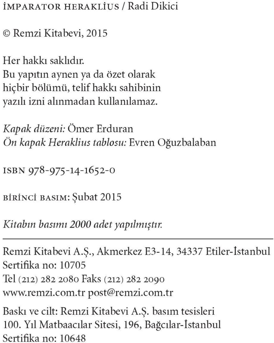 Kapak düzeni: Ömer Erduran Ön kapak Heraklius tablosu: Evren Oğuzbalaban ısbn 978-975-14-1652-0 birinci basım: Şubat 2015 Kitabın basımı 2000 adet