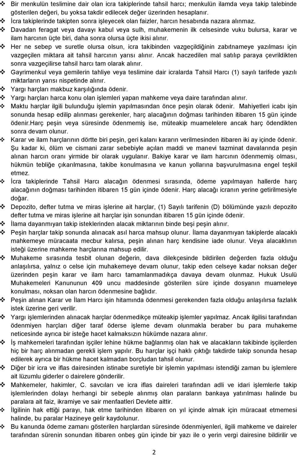 Davadan feragat veya davayı kabul veya sulh, muhakemenin ilk celsesinde vuku bulursa, karar ve ilam harcının üçte biri, daha sonra olursa üçte ikisi alınır.