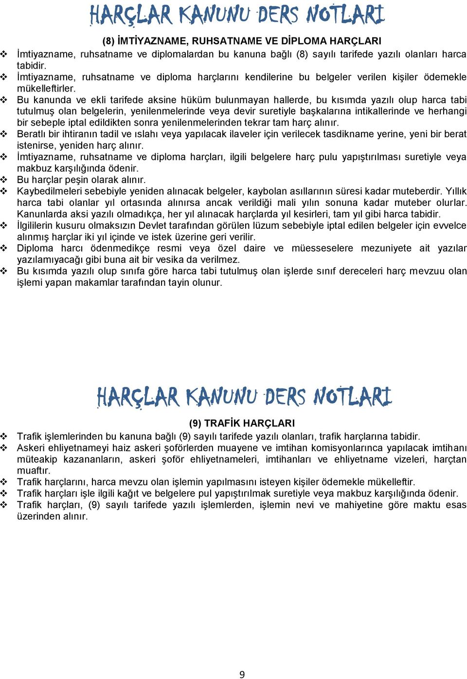 Bu kanunda ve ekli tarifede aksine hüküm bulunmayan hallerde, bu kısımda yazılı olup harca tabi tutulmuş olan belgelerin, yenilenmelerinde veya devir suretiyle başkalarına intikallerinde ve herhangi