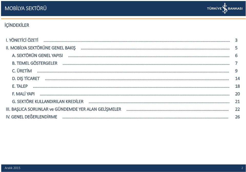 .. 14 E. TALEP... 18 F. MALİ YAPI... 20 G. SEKTÖRE KULLANDIRILAN KREDİLER... 21 III.