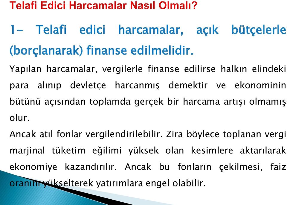 bütünü açısından toplamda gerçek bir harcama artışı olmamış olur. Ancak atıl fonlar vergilendirilebilir.