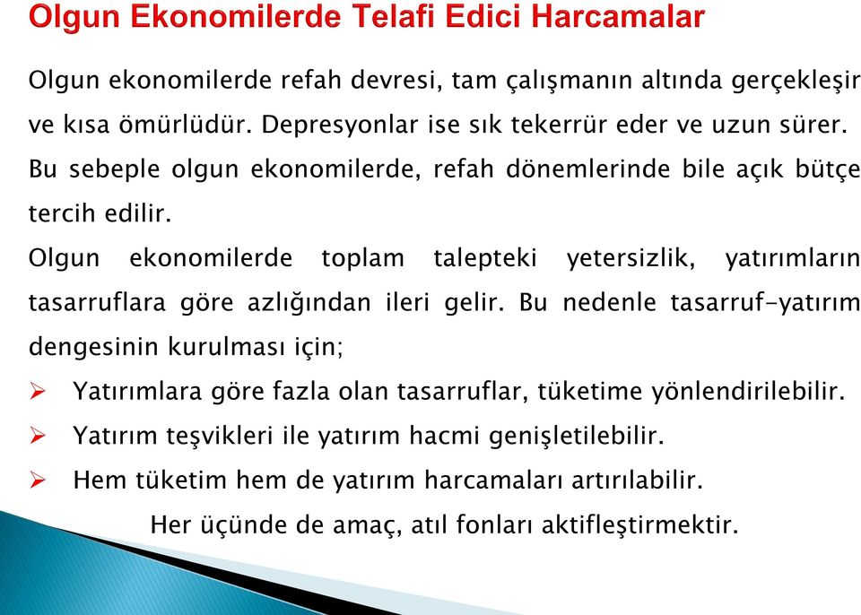 Olgun ekonomilerde toplam talepteki yetersizlik, yatırımların tasarruflara göre azlığından ileri gelir.