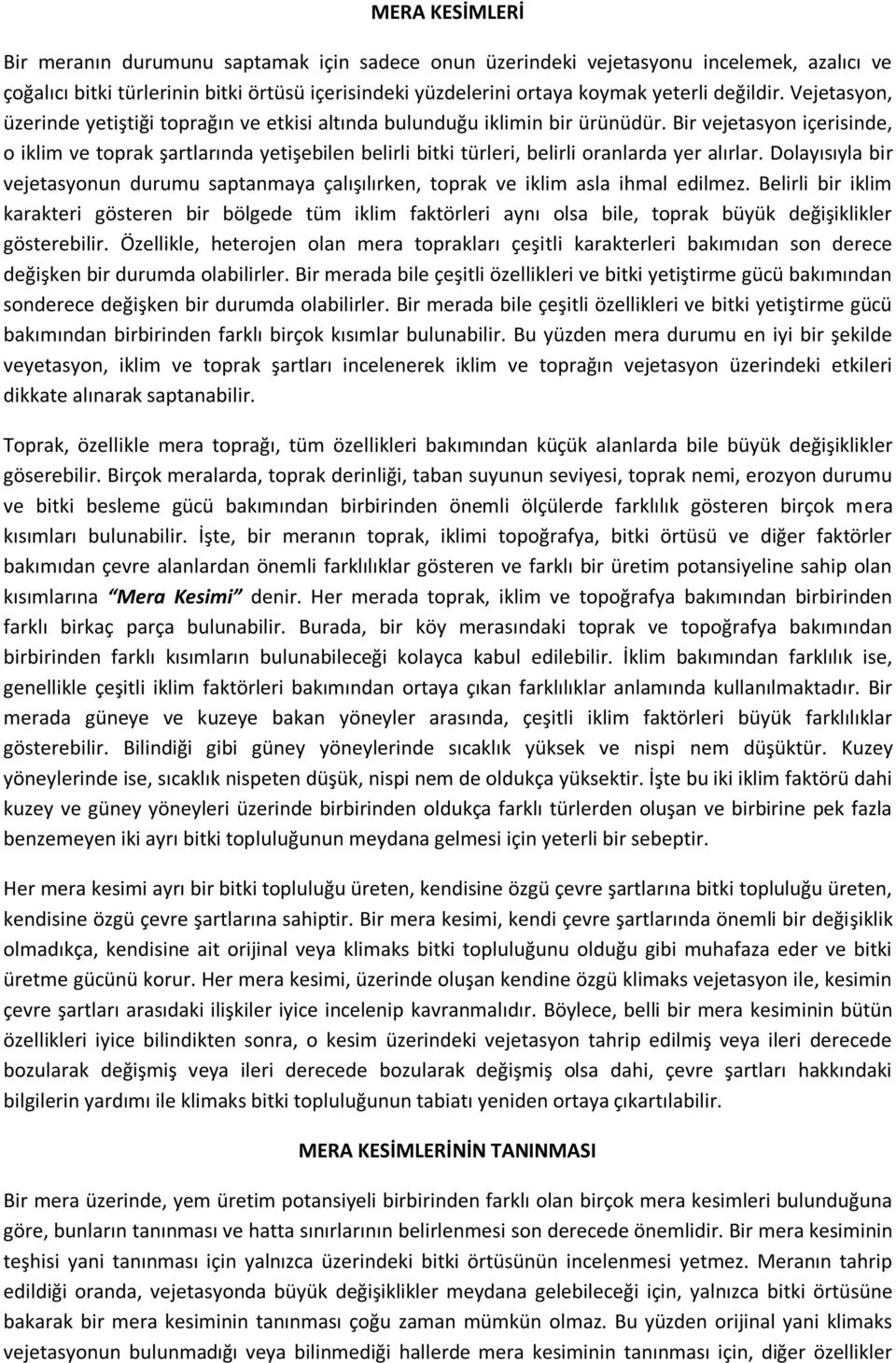 Bir vejetasyon içerisinde, o iklim ve toprak şartlarında yetişebilen belirli bitki türleri, belirli oranlarda yer alırlar.