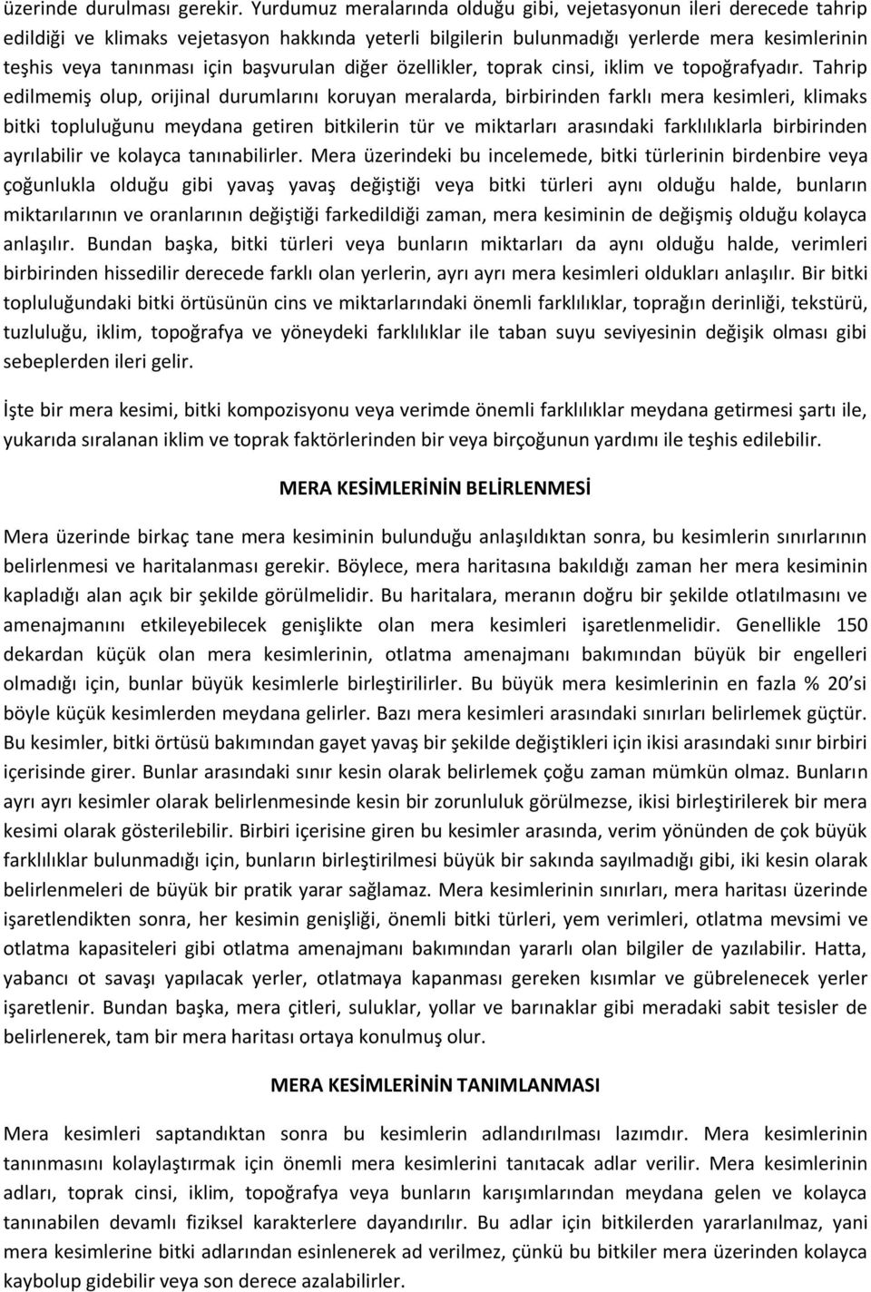 başvurulan diğer özellikler, toprak cinsi, iklim ve topoğrafyadır.