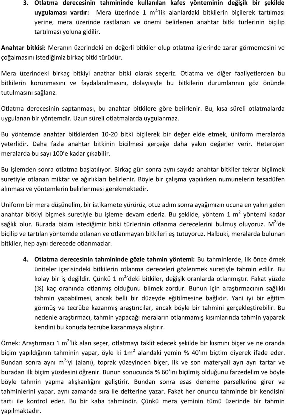 Anahtar bitkisi: Meranın üzerindeki en değerli bitkiler olup otlatma işlerinde zarar görmemesini ve çoğalmasını istediğimiz birkaç bitki türüdür.