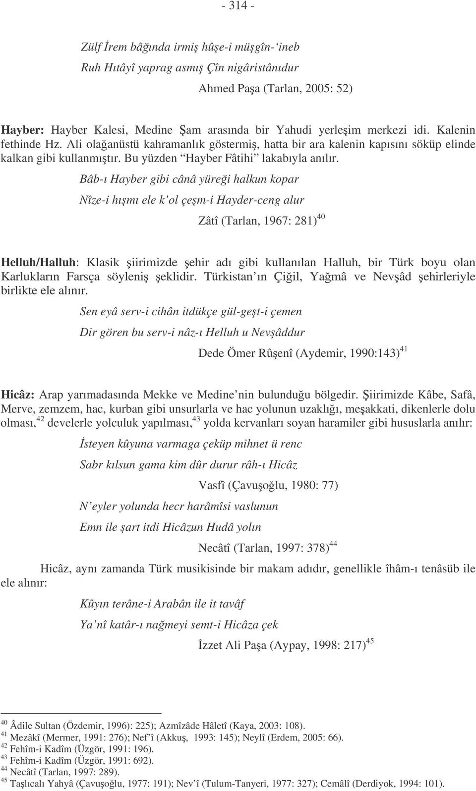 Bâb-ı Hayber gibi cânâ yürei halkun kopar Nîze-i hımı ele k ol çem-i Hayder-ceng alur Zâtî (Tarlan, 1967: 281) 40 Helluh/Halluh: Klasik iirimizde ehir adı gibi kullanılan Halluh, bir Türk boyu olan