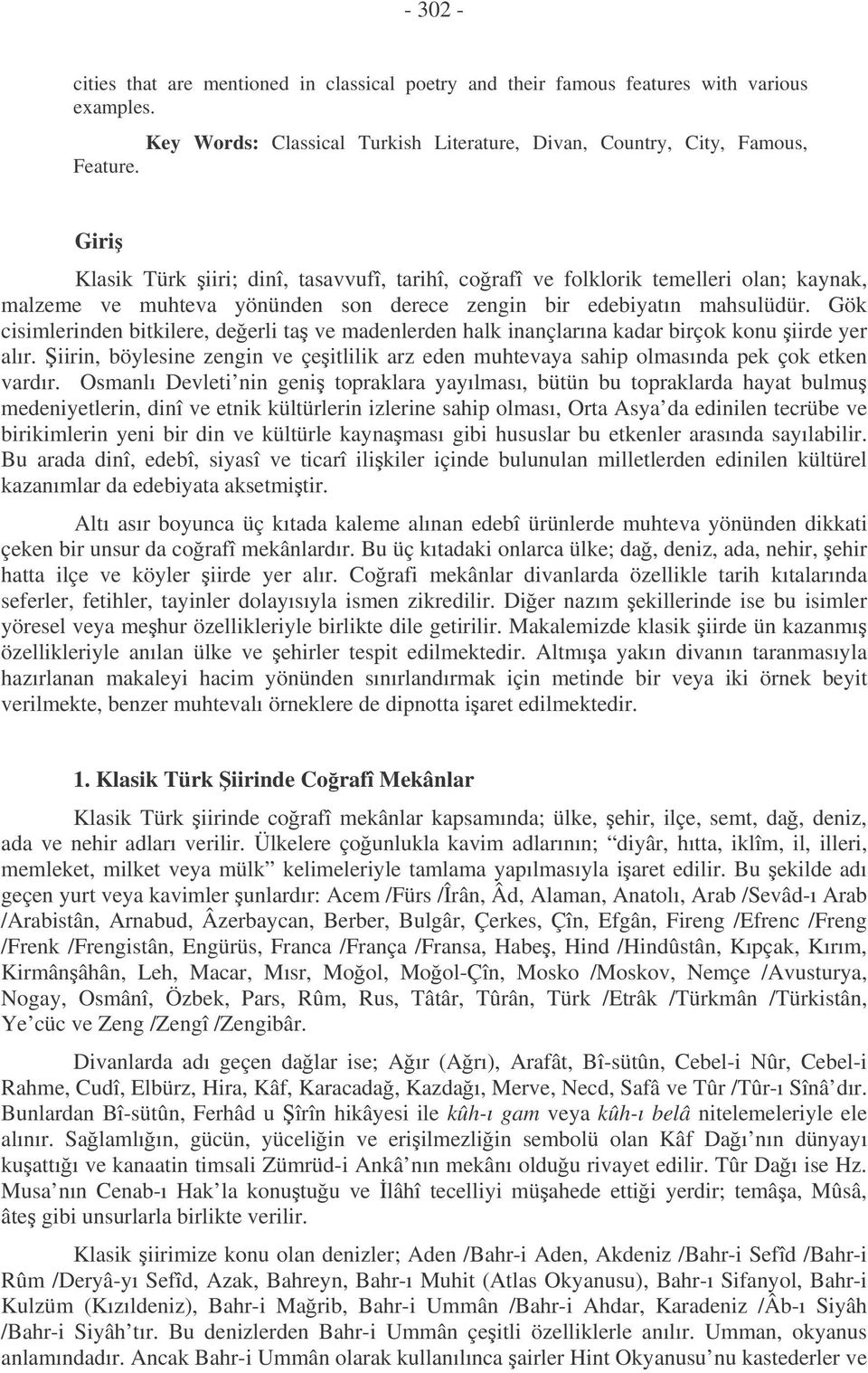 Gök cisimlerinden bitkilere, deerli ta ve madenlerden halk inançlarına kadar birçok konu iirde yer alır. iirin, böylesine zengin ve çeitlilik arz eden muhtevaya sahip olmasında pek çok etken vardır.