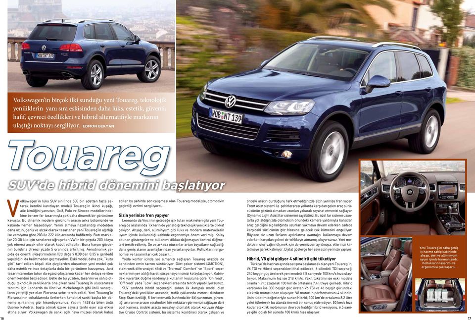 Edmon Bekyan Touareg SUV de hibrid dönemini başlatıyor Volkswagen in lüks SUV sınıfında 500 bin adetten fazla satarak kendini kanıtlayan modeli Touareg in ikinci kuşağı, aile kimliğini yansıtan,