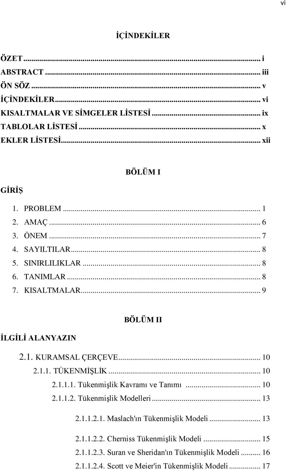 .. 9 BÖLÜM II İLGİLİ ALANYAZIN 2.1. KURAMSAL ÇERÇEVE... 10 2.1.1. TÜKENMİŞLİK... 10 2.1.1.1. Tükenmişlik Kavramı ve Tanımı... 10 2.1.1.2. Tükenmişlik Modelleri.