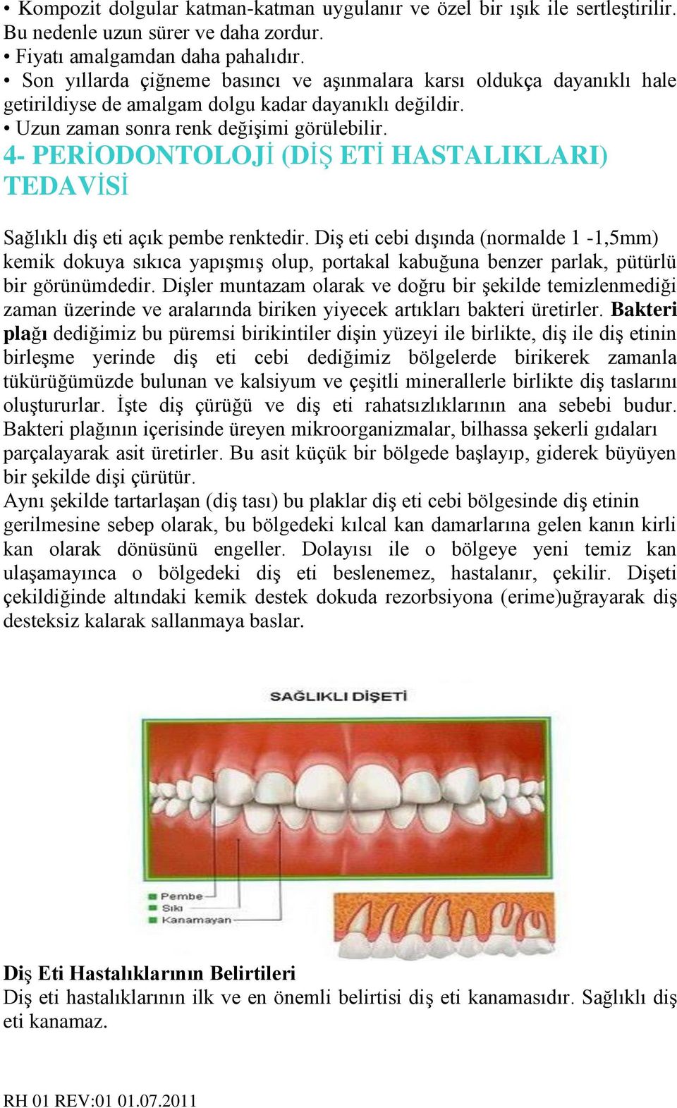 4- PERİODONTOLOJİ (DİŞ ETİ HASTALIKLARI) TEDAVİSİ Sağlıklı diş eti açık pembe renktedir.