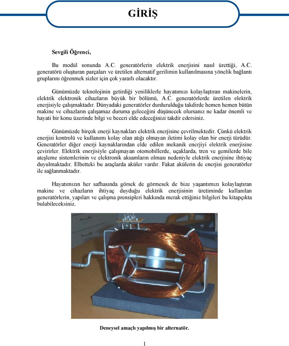 generatörü oluģturan parçaları ve üretilen alternatif gerilimin kullanılmasına yönelik bağlantı gruplarını öğrenmek sizler için çok yararlı olacaktır.