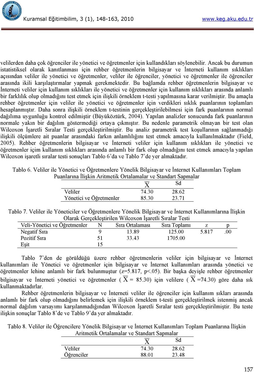 yönetici ve öğretmenler ile öğrenciler arasında ikili karşılaştırmalar yapmak gerekmektedir.