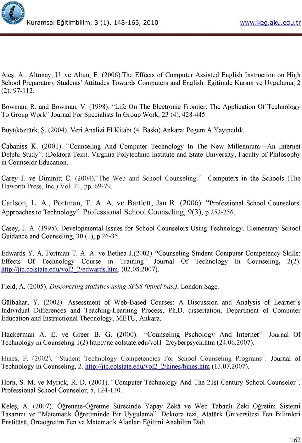 Life On The Electronic Frontier: The Application Of Technology To Group Work Journal For Specialists In Group Work, 23 (4), 428-445. Büyüköztürk, Ş. (2004). Veri Analizi El Kitabı (4.