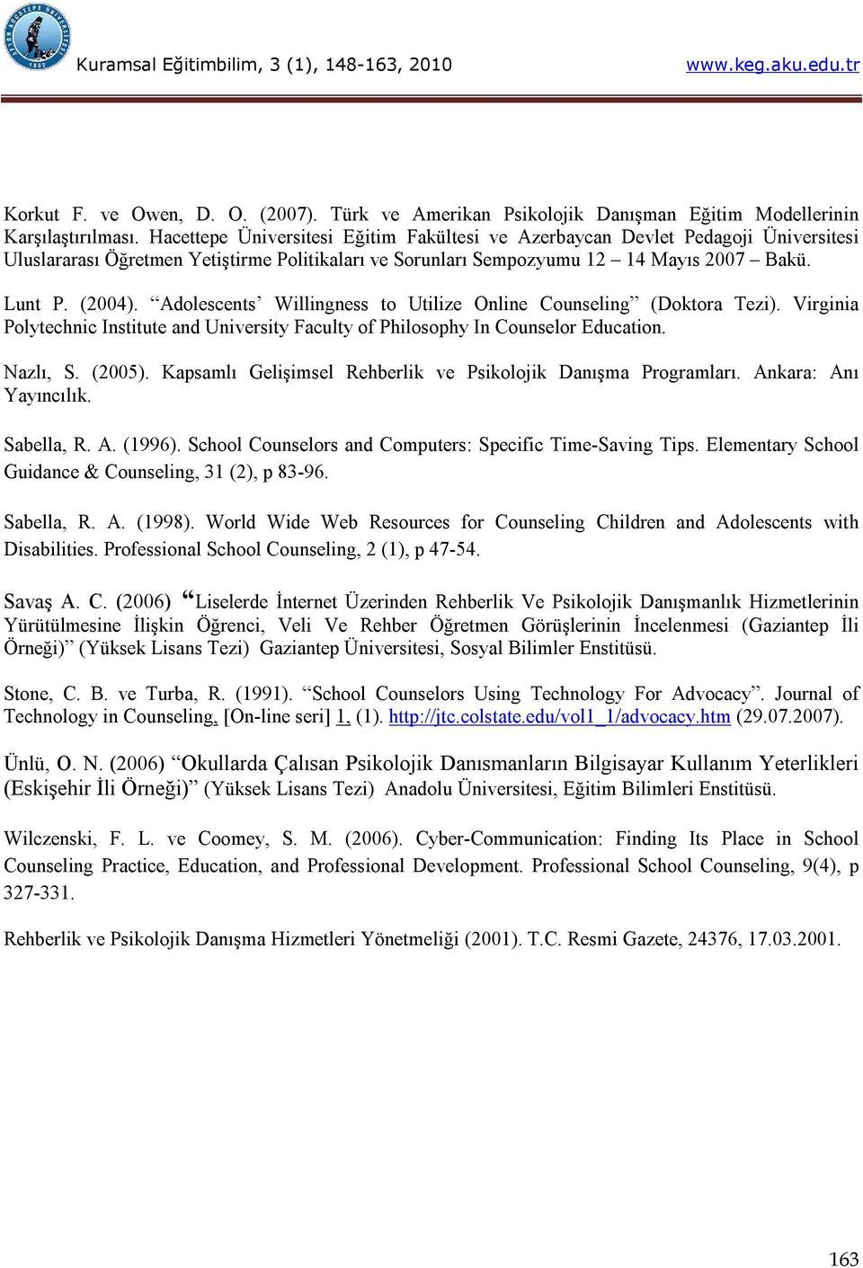 Adolescents Willingness to Utilize Online Counseling (Doktora Tezi). Virginia Polytechnic Institute and University Faculty of Philosophy In Counselor Education. Nazlı, S. (2005).