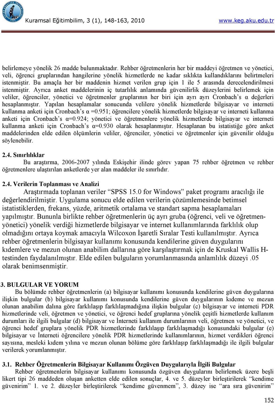 Bu amaçla her bir maddenin hizmet verilen grup için 1 ile 5 arasında derecelendirilmesi istenmiştir.