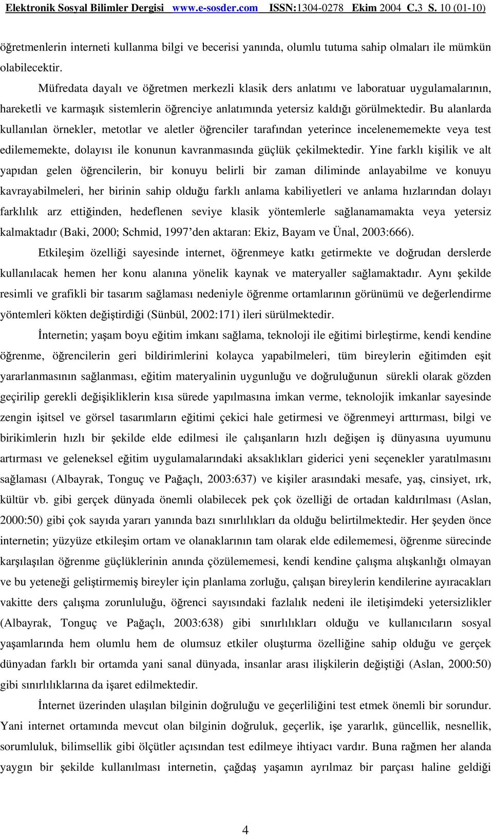 Bu alanlarda kullan lan örnekler, metotlar ve aletler ö renciler taraf ndan yeterince incelenememekte veya test edilememekte, dolay s ile konunun kavranmas nda güçlük çekilmektedir.