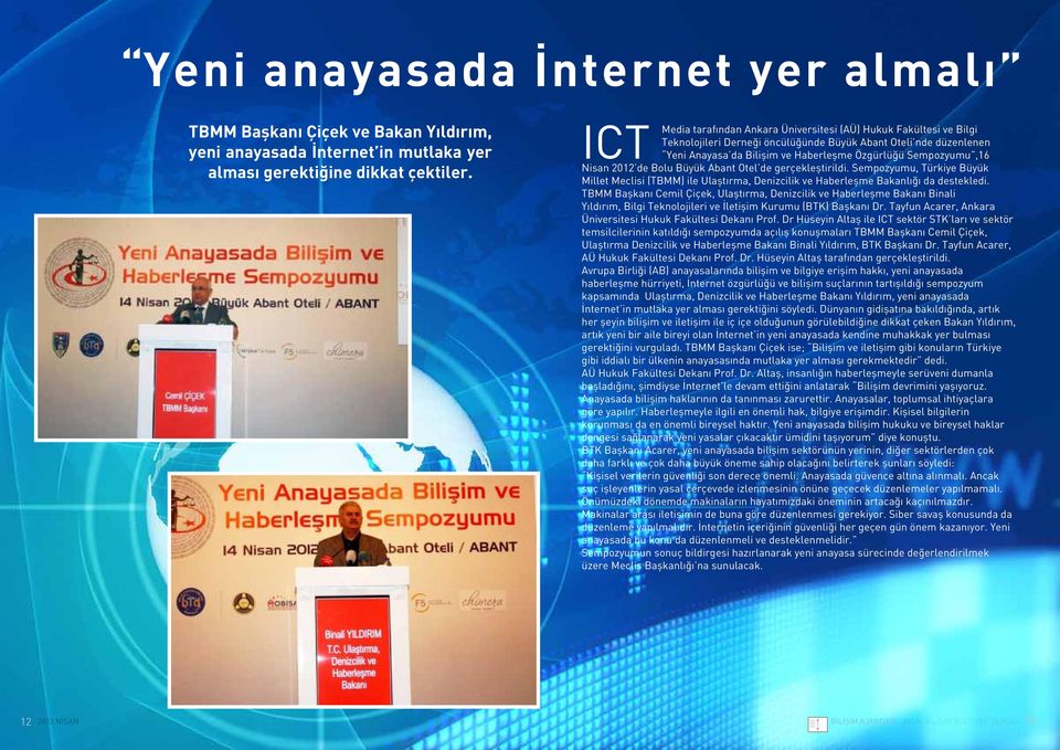 Nisan 2012 de Bolu Büyük Abant Otel de gerçekleştirildi. Sempozyumu, Türkiye Büyük Millet Meclisi (TBMM) ile Ulaştırma, Denizcilik ve Haberleşme Bakanlığı da destekledi.